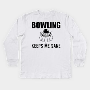 Bowling keeps me sane Kids Long Sleeve T-Shirt